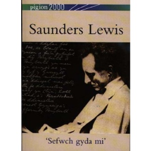 Saunders Lewis: Sefwch Gyda Mi (Pigion 2000)