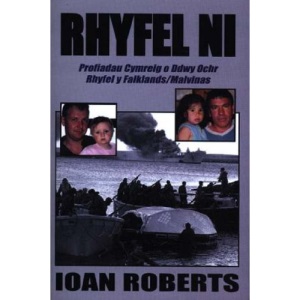 Rhyfel Ni: Y Cymry A'r Patagoniaid Yn Y Malvinas: Profiadau Cymreig O Ddwy Ochr Rhyfel Y Falklands / Malvinas