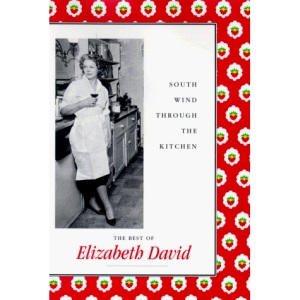 South Wind Through the Kitchen: The Best of Elizabeth David