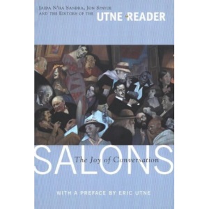 Salons: The Joy of Conversation (Utne Reader Books)