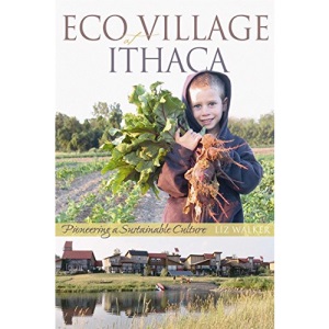 Ecovillage at Ithaca: Pioneering a Sustainable Culture