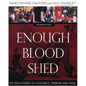 Enough Blood Shed: 101 Solutions to Violence, Terror and War