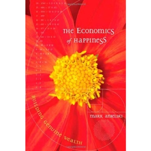 The Economics of Happiness: Building Genuine Wealth