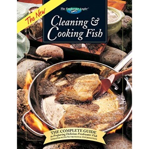 The New Cleaning & Cooking Fish: The Complete Guide to Preparing Delicious Freshwater Fish (Freshwater Angler)