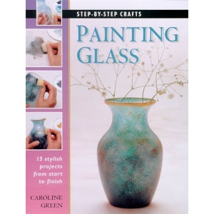 Painting Glass (Step-By-Step Crafts)