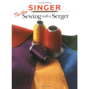 The New Sewing with a Serger (The Singer sewing reference library)
