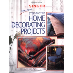 The New Step by Step Home Decorating Projects (Singer Sewing Reference Library)