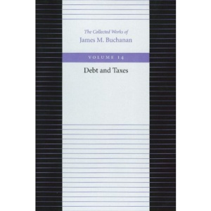 The Debt and Taxes (Collected Works of James M. Buchanan)