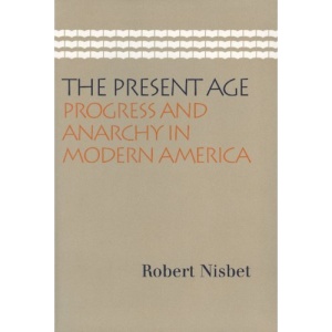 The Present Age: Progress and Anarchy in Modern America