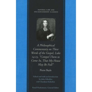 Philosophical Commentary on These Words of the Gospel, Luke 14.23, Compel Them to Come In, That My House May Be Full (Natural Law & Enlightenment Classics)