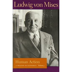 Human Action: A Treatise on Economics, Vol. 4