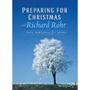 Preparing for Christmas with Richard Rohr: Daily Reflections for Advent