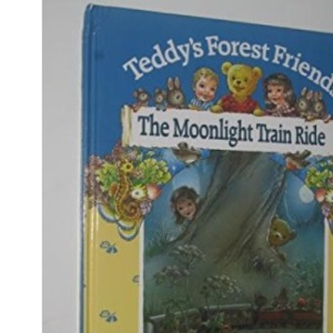 The Moonlight Train Ride (Teddy's Forest Friends S.)