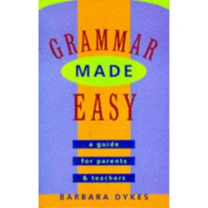 Grammar Made Easy: a Guide for Parents and Teachers