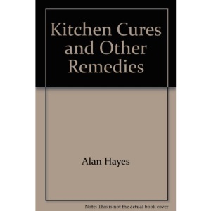 Kitchen Cures and Other Remedies