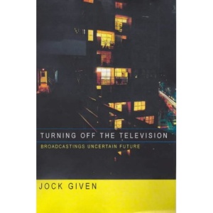 Turning Off the Television: Broadcasting's Uncertain Future