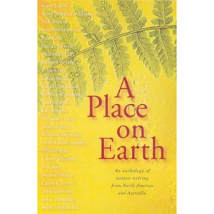 A Place on Earth: an Anthology of Nature Writing from Australia and North America: An Anthology of Nature Writing from North America and Australia
