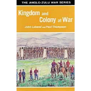 Kingdom and Colony at War: Sixteen Studies on the Anglo-Zulu War of 1879