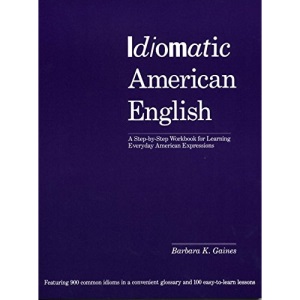 Idiomatic American English: A Workbook of Idioms for Everyday Use