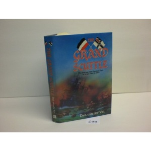 The Grand Scuttle: The Sinking of the German Fleet at Scapa Flow in 1919