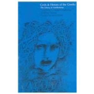 Gods and Heroes of the Greeks: The Library of Apollodorus: The Library of Apollodorus