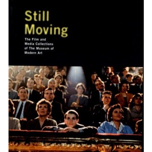 Still Moving: The Film and Media Collections of The Museum of Modern Art
