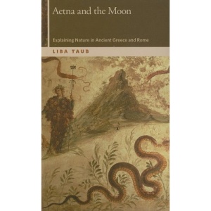 Aetna and the Moon: Explaining Nature in Ancient Greece and Rome (OSU Press Horning Visiting Scholars Publication)