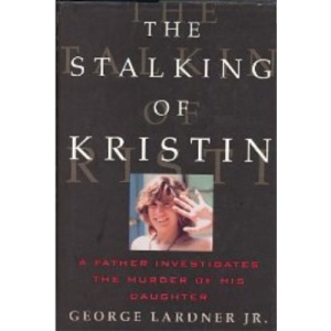 The Stalking of Kristin: A Father Investigates the Murder of His Daughter