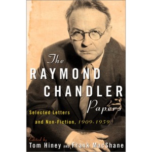 The Raymond Chandler Papers: Selected Letters and Nonfiction, 1909-1959