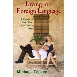 Living in a Foreign Language: A Memoir of Food, Wine, and Love in Italy