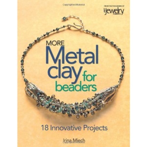 More Metal Clay for Beaders: 18 Innovative Projects
