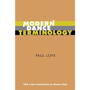 Modern Dance Terminology: The ABC's of Modern Dance as Defined by Its Originators