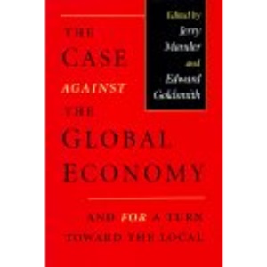 The Case Against the Global Economy: And for a Turn Toward the Local