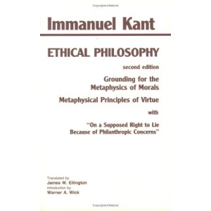 Ethical Philosophy: The Complete Texts of Grounding for the Metaphysics of Morals and Metaphysical Principles of Virtue