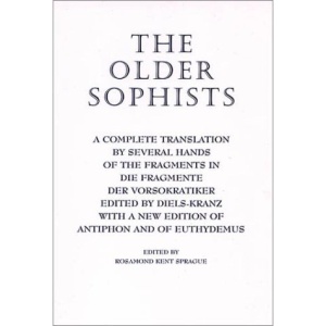 The Older Sophists: With a New Edition of Antiphon and of Euthydemus: A Complete Translation by Several Hands of the Fragments in 'Die Fragmente der Vorsokratiker'