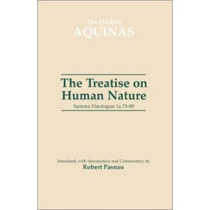 The Treatise on Human Nature: Summa Theologiae 1A 75-89 (The Hackett Aquinas Project)