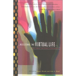 Resisting the Virtual Life: Culture and Politics of Information