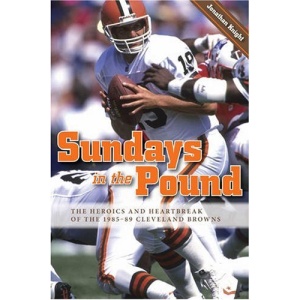 Sundays in the Pound: The Heroics and Heartbreak of the 1985-89 Cleveland Browns