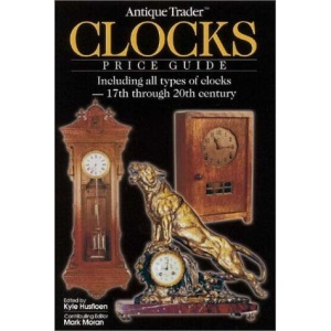 Antique Trader Clocks Price Guide: Including All Types of Clocks - 17th Through 20th Century (Antique Trader's Clocks Price Guide)