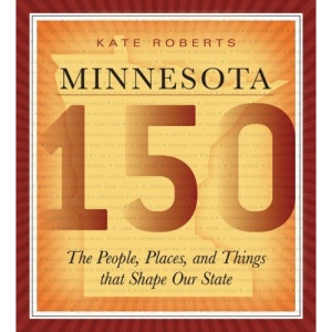Minnesota 150: The People, Places and Things That Shape Our State