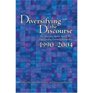 Diversifying the Discourse: the Florence Howe Award for Outstanding Feminist Scholarship, 1990-2004