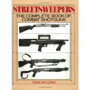 Streetsweepers: The Complete Book of Combat Shotguns