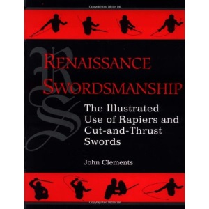 Renaissance Swordsmanship: Illustrated Use of Rapiers and Cut-and-thrust Swords