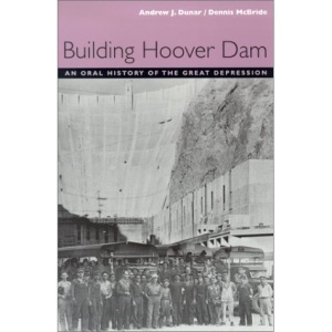 Building Hoover Dam: An Oral History of the Great Depression