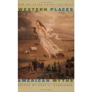 Western Places, American Myths: How We Think About the West (Wilbur Shepperson Series in History and Humanities)