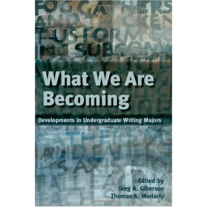 What We Are Becoming: Developments in Undergratuate Writing Majors