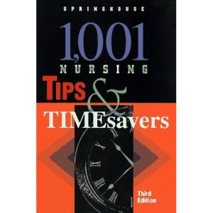 1001 Nursing Tips and Timesavers (Tips & Timesavers)