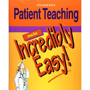 Patient Teaching Made Incredibly Easy (Incredibly Easy! Series)