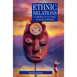 Ethnic Relations: A Cross-cultural Encyclopedia (Encyclopedias of the human experience)
