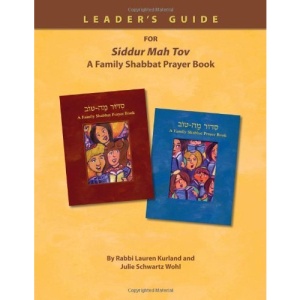 Siddur Mah Tov: A Family Shabbat Prayer Book: How to Create Great Worship Services That Reflect Your Community's Values: A Guide for E